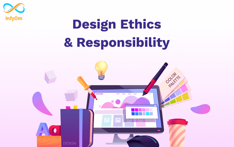 Design Ethics and Responsibility: The Importance of Making Right Choices in Design