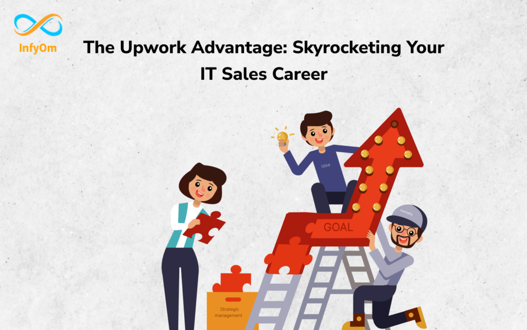 The Upwork Advantage: Skyrocketing Your IT Sales Career