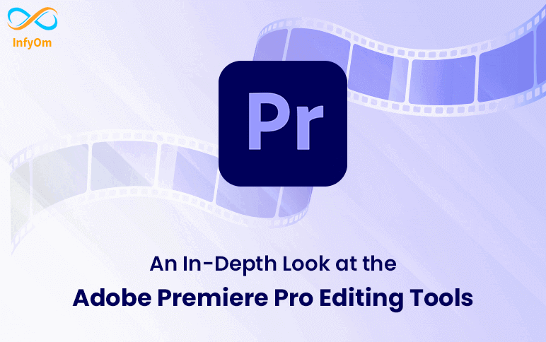 An In-Depth Look at the Adobe Premiere Pro Editing Tools