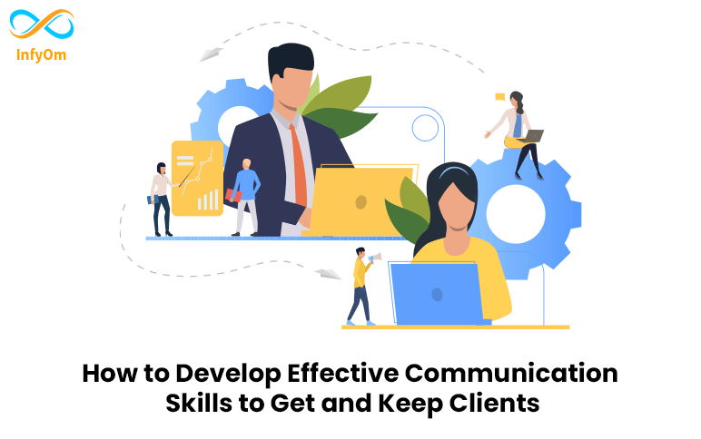 How to Develop Effective Communication Skills to Get and Keep Clients