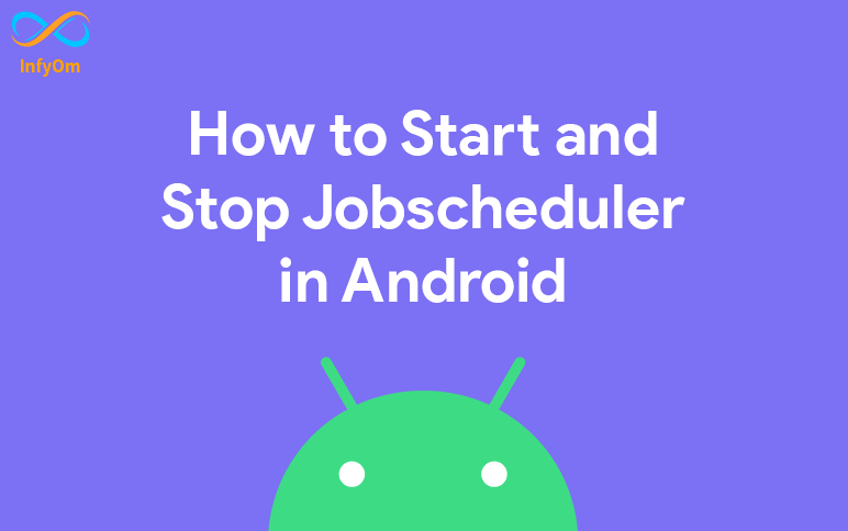 How to Start and Stop Jobscheduler in Android