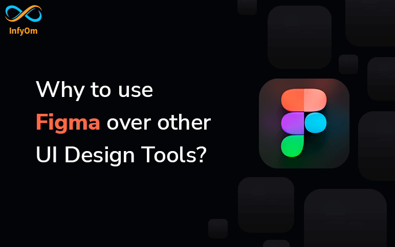 Why to use Figma over other UI Design Tools?